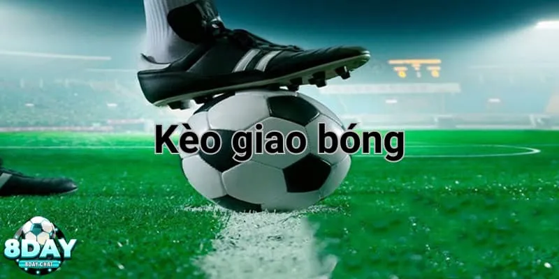 Giới thiệu về kèo giao bóng