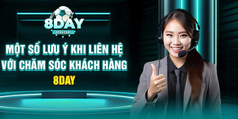 Một số lưu ý khi liên hệ với chăm sóc khách hàng 8Day