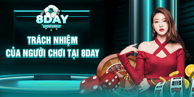 Trách nhiệm của người chơi tại 8Day