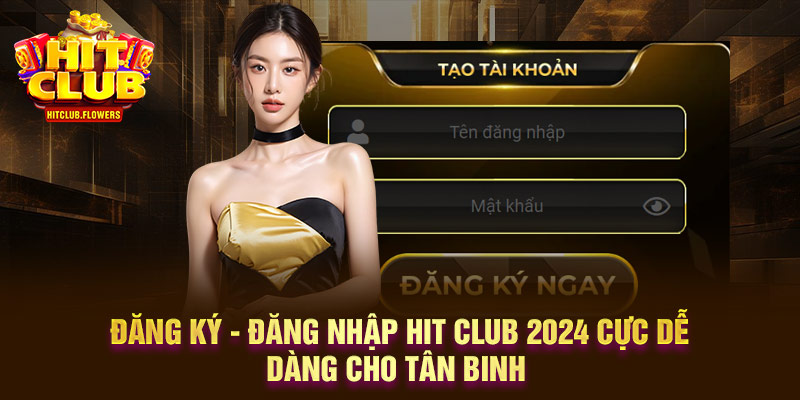 đăng ký - đăng nhập Hit Club